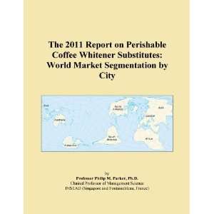  The 2011 Report on Perishable Coffee Whitener Substitutes 