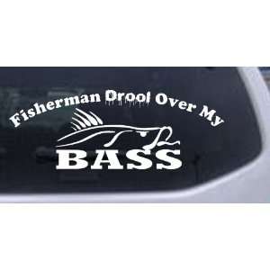 White 28in X 10.5in    Fisherman Drool Over My Bass Funny Hunting And 