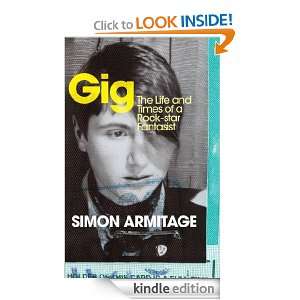 Gig The Life and Times of a Rock star Fantasist Simon Armitage 